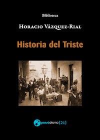 Historia del Triste - Horacio Vázquez-Rial - E-Book