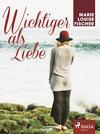 Wichtiger als Liebe - Marie Louise Fischer - E-Book