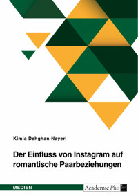 Der Einfluss von Instagram auf romantische Paarbeziehungen - Kimia Dehghan-Nayeri - E-Book