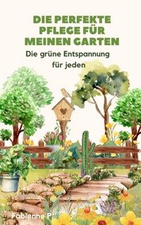 Die perfekte Pflege für meinen Garten - Fabienne P. - E-Book