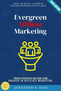 Evergreen Affiliate Marketing: - Jonathan K. Hari - E-Book