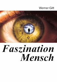 Faszination Mensch - Werner Gitt - E-Book