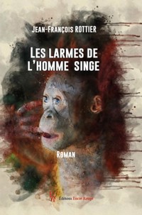 Les larmes de l'homme singe - Jean-François Rottier - E-Book