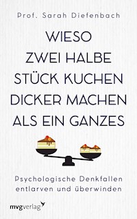 Wieso zwei halbe Stück Kuchen dicker machen als ein ganzes - Sarah Diefenbach - E-Book