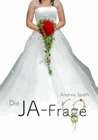 Die JA-Frage - Andrea Späth - E-Book