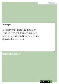 Mystery-Methode im digitalen Fernunterricht. Förderung der kommunikativen Kompetenz im
Spanischunterricht -  - E-Book