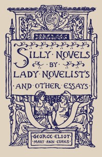 Silly Novels by Lady Novelists and Other Essays - George Eliot - E-Book