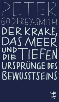 Der Krake, das Meer und die tiefen Ursprünge des Bewusstseins - Peter Godfrey-Smith - E-Book