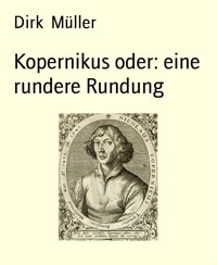 Kopernikus oder: eine rundere Rundung - Dirk Müller - E-Book