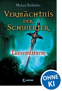 Vermächtnis der Schwerter (Band 1) - Tausendsturm - Michael Rothballer - E-Book
