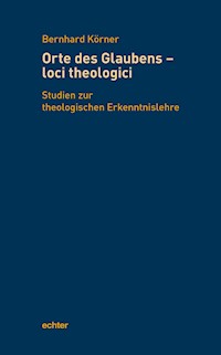 Orte des Glaubens - loci theologici - Bernhard Körner - E-Book
