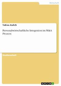 Personalwirtschaftliche Integration im M&A Prozess - Tobias Aulich - E-Book