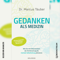 Gedanken als Medizin - Wie Sie mit Erkenntnissen der Hirnforschung die mentale Selbstheilung aktivieren (Ungekürzt) - Marcus Täuber - Hörbuch