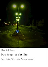 Das Weg ist das Ziel - Max Kohlhaas - E-Book