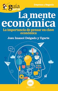 GuíaBurros La mente económica - Josu Imanol Delgado y Ugarte - E-Book