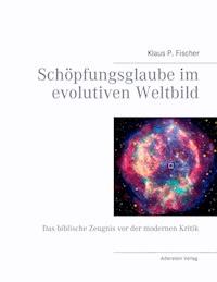 Schöpfungsglaube im evolutiven Weltbild - Klaus P. Fischer - E-Book