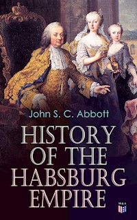 History of the Habsburg Empire - John S. C. Abbott - E-Book