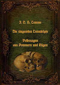 Die singenden Totenköpfe - Volkssagen aus Pommern und Rügen - J. D. H. Temme - E-Book