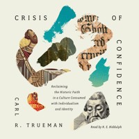 Crisis of Confidence - Carl R. Trueman - Hörbuch