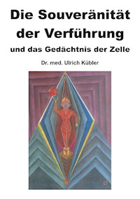 Die Souveränität der Verführung - Dr. med Ulrich Kübler - E-Book