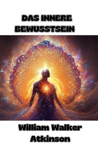 Das innere bewusstsein  (übersetzt) - William Walker Atkinson - E-Book