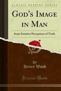 God's Image in Man - Henry Wood - E-Book