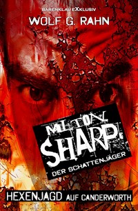 Milton Sharp, der Schattenjäger – Hexenjagd auf Canderworth - Wolf G. Rahn - E-Book