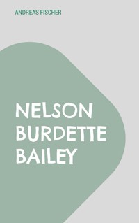 Nelson Burdette Bailey - Andreas Fischer - E-Book