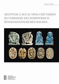 Aegyptiaca aus Al Mina und Tarsos im Verbande des nordsyrische - südostanatolischen Raumes - Güntjer Hölbl - E-Book
