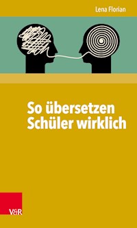 So übersetzen Schüler wirklich - Lena Florian - E-Book