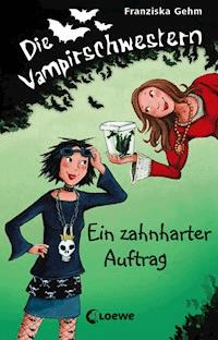Die Vampirschwestern (Band 3) - Ein zahnharter Auftrag - Franziska Gehm - E-Book