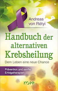 Handbuch der alternativen Krebsheilung - Andreas von Rétyi - E-Book