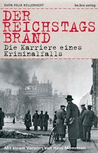 Der Reichstagsbrand - Sven Felix Kellerhoff - E-Book