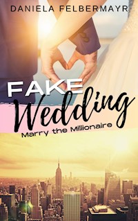Fake Wedding - Daniela Felbermayr - E-Book