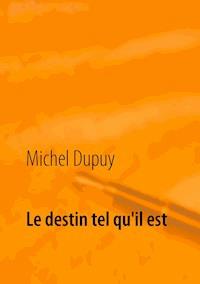 Le destin tel qu'il est - Michel Dupuy - E-Book