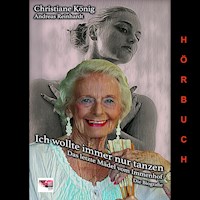 Ich wollte immer nur tanzen - Christiane König - Hörbuch