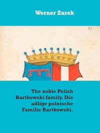 The noble Polish Bartkowski family. Die adlige polnische Familie Bartkowski. - Werner Zurek - E-Book