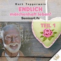 Endlich märchenhaft leben! Seminar Life - Teil 1 - - Hörbuch
