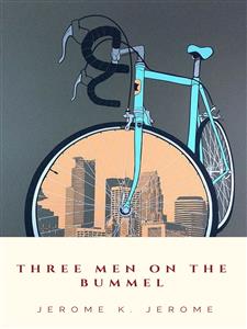 Three Men on the Bummel - Jerome K.  Jerome - E-Book