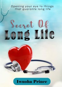 The secret of long life - Iwuoha Prince - E-Book