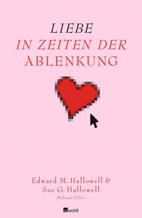 Liebe in Zeiten der Ablenkung - Edward M. Hallowell - E-Book