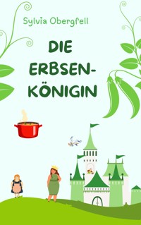 Die Erbsenkönigin - Sylvia Obergfell - E-Book