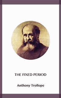 The Fixed Period - Anthony Trollope - E-Book