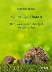 Können Igel fliegen? - Angeline Bauer - E-Book