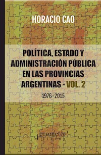 Política, estado y administración pública en las provincias argentinas - VOL. 2 - Horacio A. Cao - E-Book