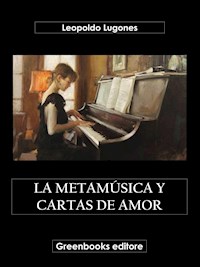 La metamúsica y cartas de amor - Leopoldo Lugones - E-Book