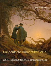 Die deutsche Romantiker-Seele - Wolf E. Matzker - E-Book
