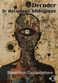 Décoder le décodage biologique - Sébastien Cazaudehore - E-Book