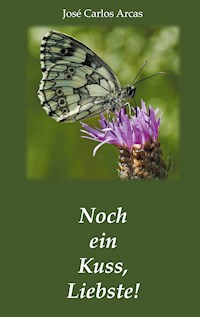Noch ein Kuss, Liebste! - José Carlos Arcas - E-Book