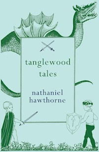 Tanglewood Tales - Nathaniel Hawthorne - E-Book